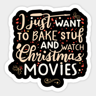 I Just Want To Bake Stuff And Watch Christmas Movies Sticker